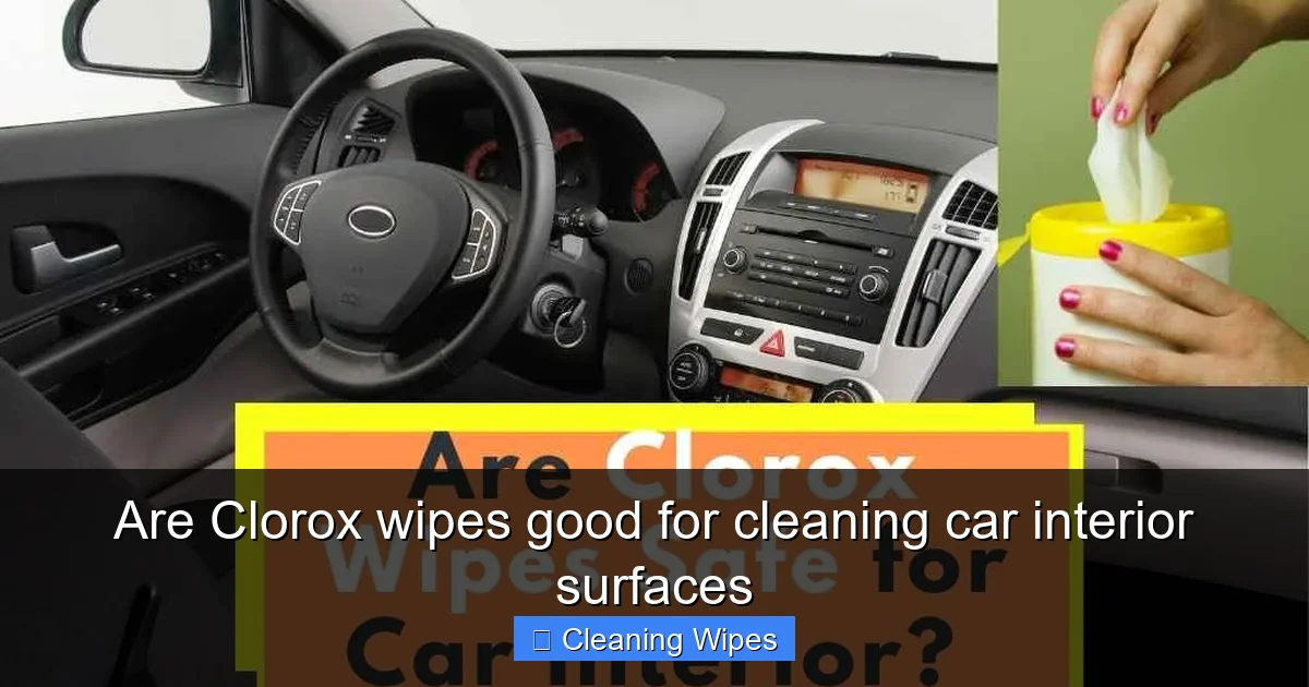 Are Clorox wipes good for cleaning car interior surfaces