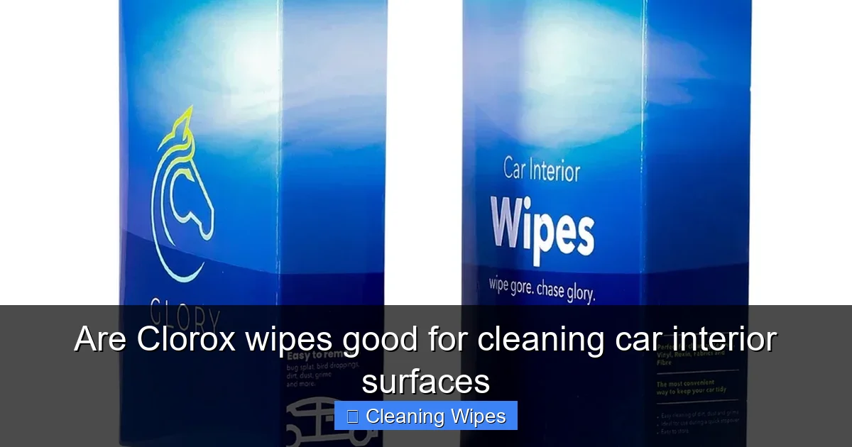 Are Clorox wipes good for cleaning car interior surfaces