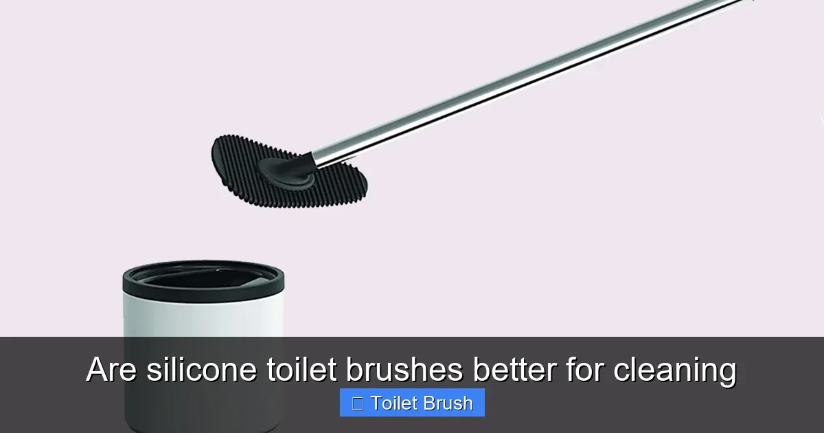 Are silicone toilet brushes better for cleaning