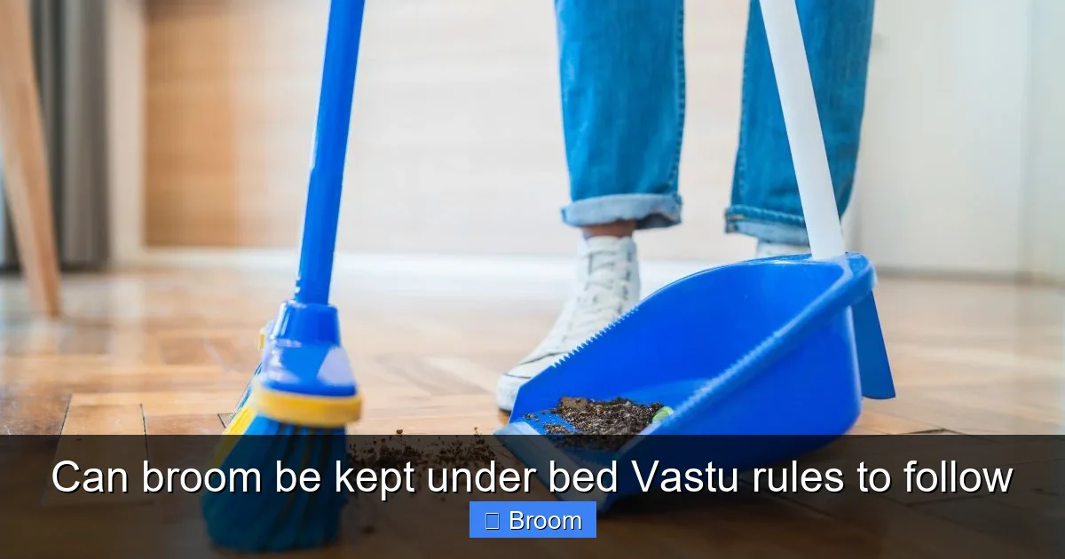 Can broom be kept under bed Vastu rules to follow