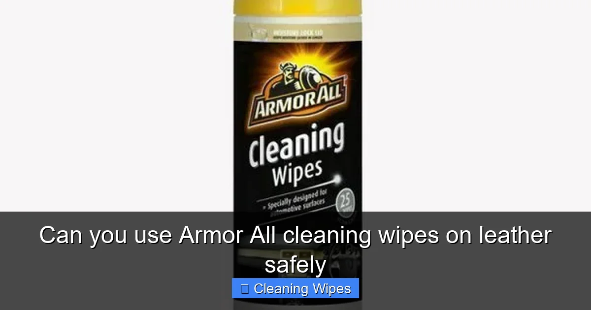 Can you use Armor All cleaning wipes on leather safely