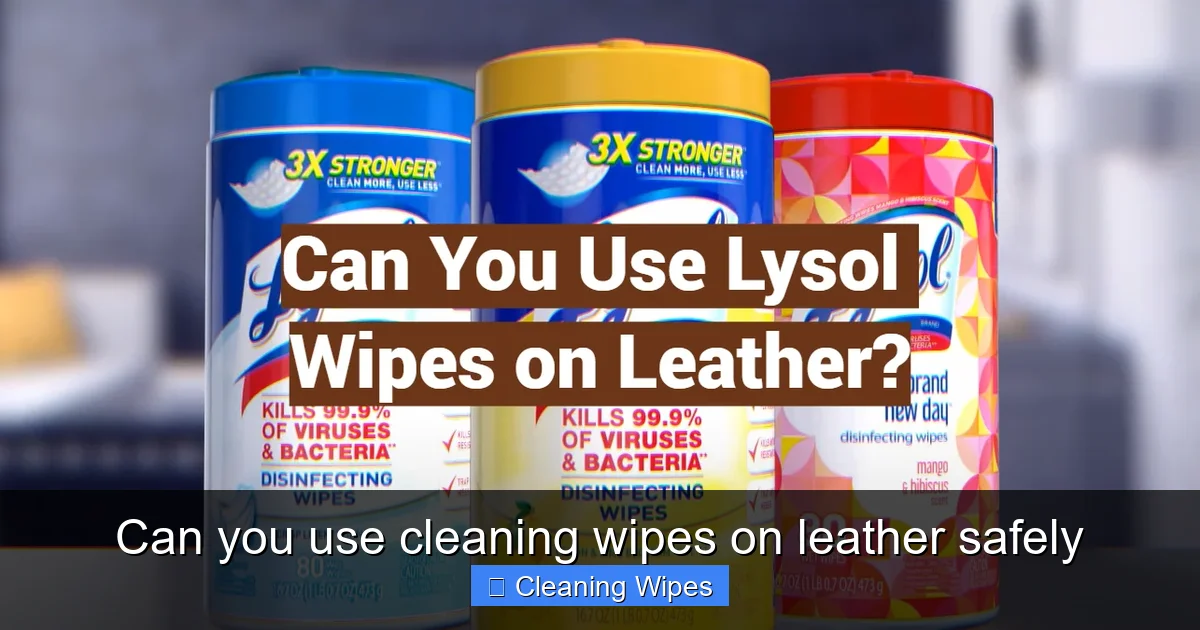 Can you use cleaning wipes on leather safely