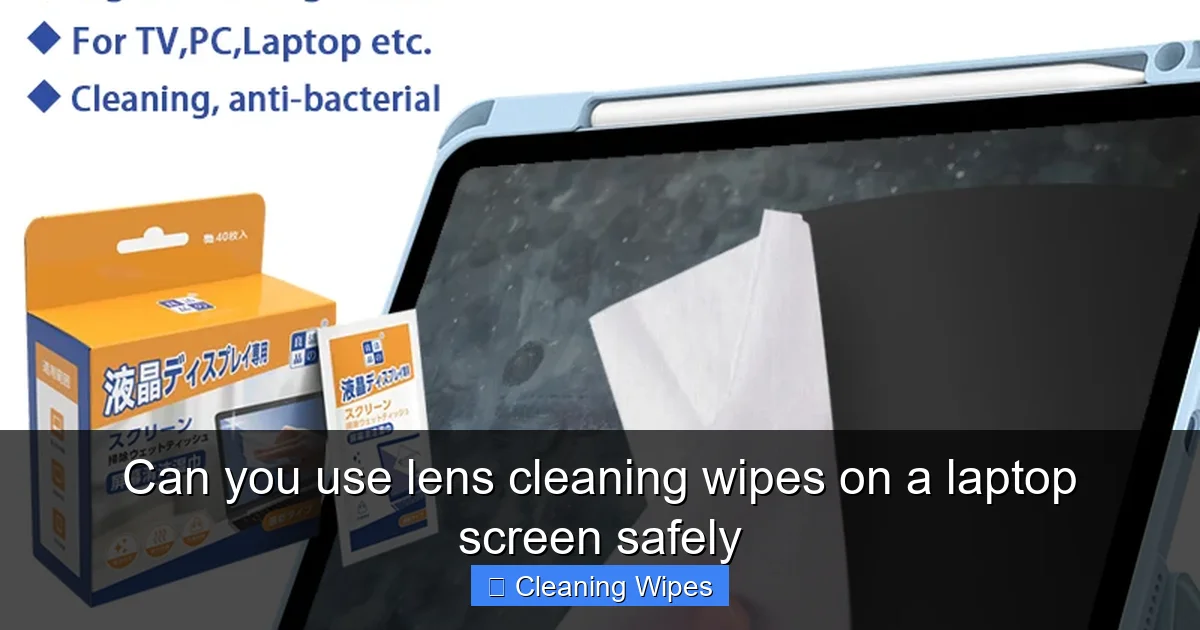 Can you use lens cleaning wipes on a laptop screen safely