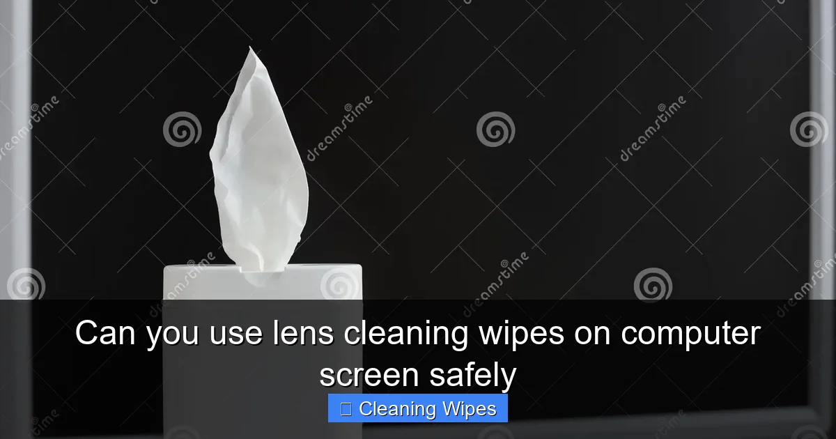 Can you use lens cleaning wipes on computer screen safely