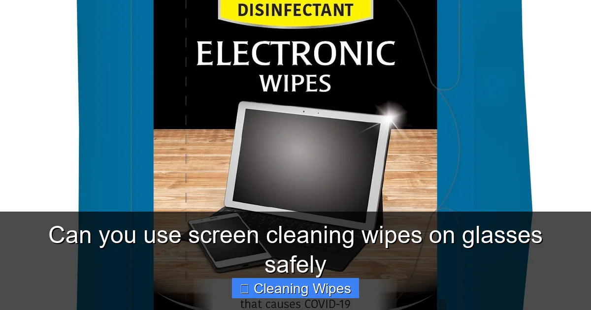Can you use screen cleaning wipes on glasses safely