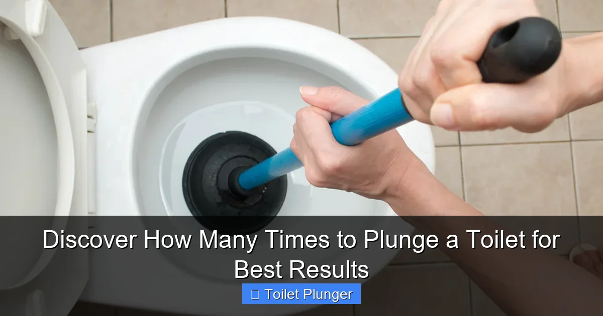 Discover How Many Times to Plunge a Toilet for Best Results