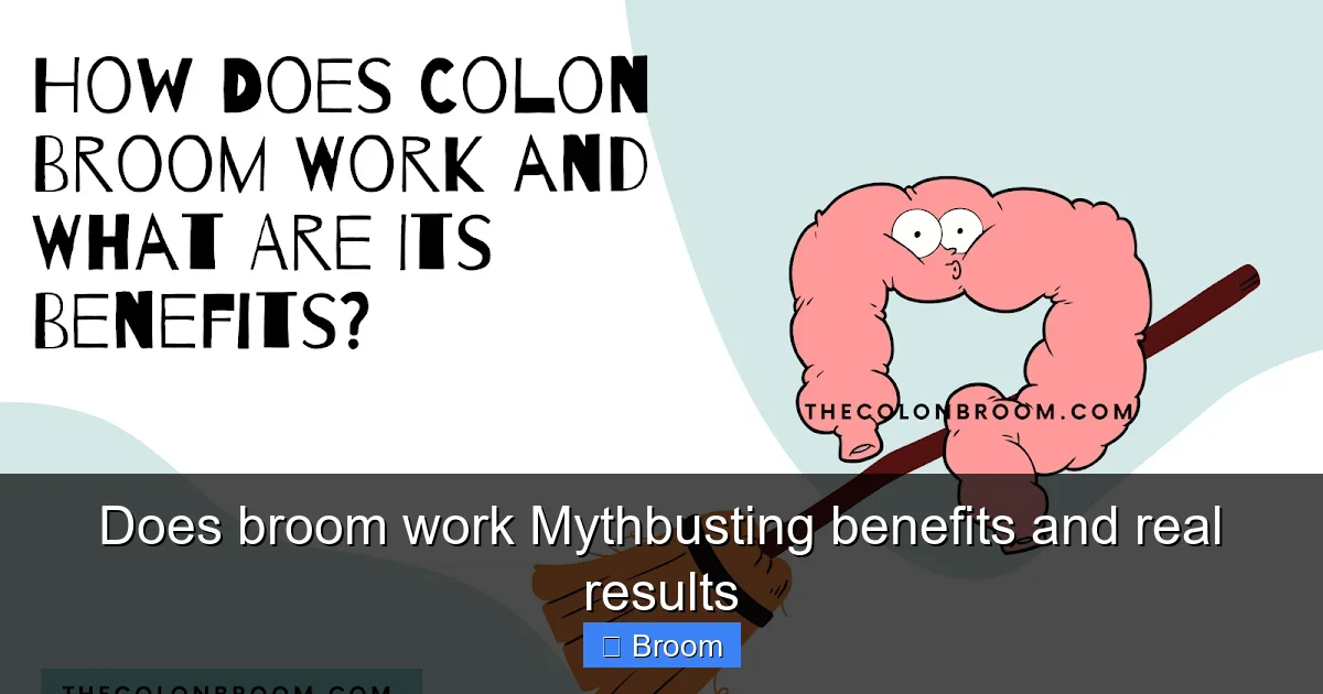 Does broom work Mythbusting benefits and real results