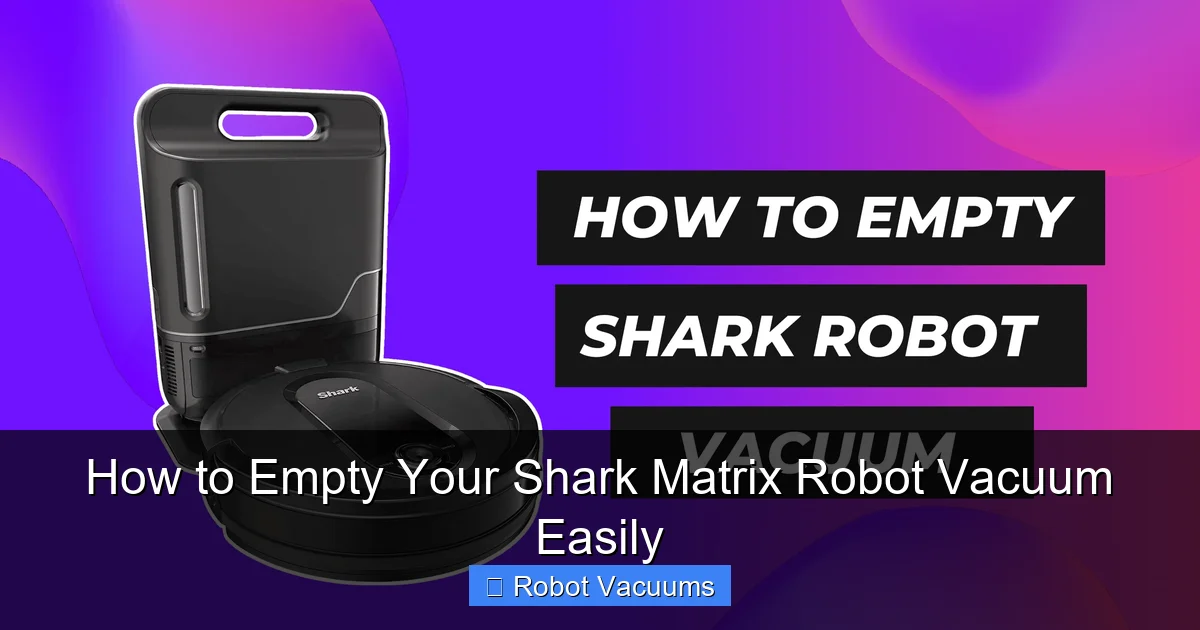 How to Empty Your Shark Matrix Robot Vacuum Easily