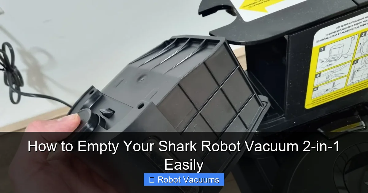 How to Empty Your Shark Robot Vacuum 2-in-1 Easily