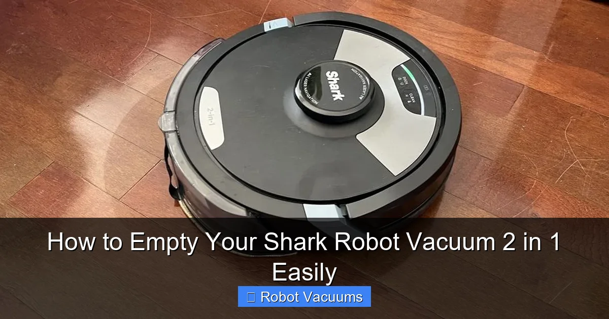 How to Empty Your Shark Robot Vacuum 2 in 1 Easily