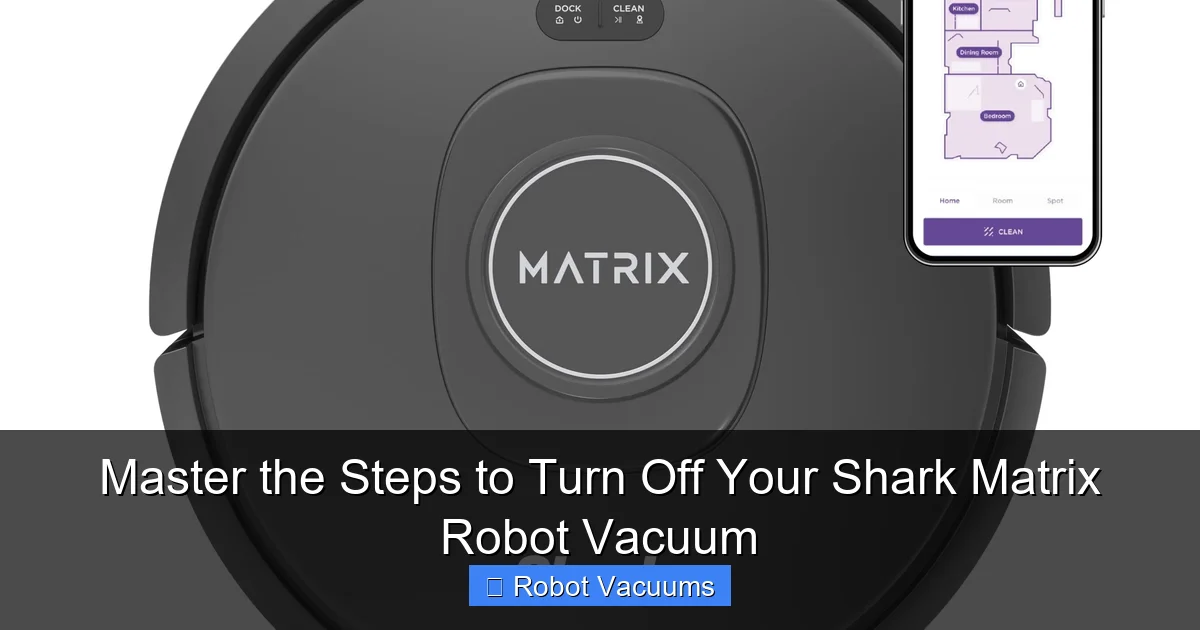 Master the Steps to Turn Off Your Shark Matrix Robot Vacuum