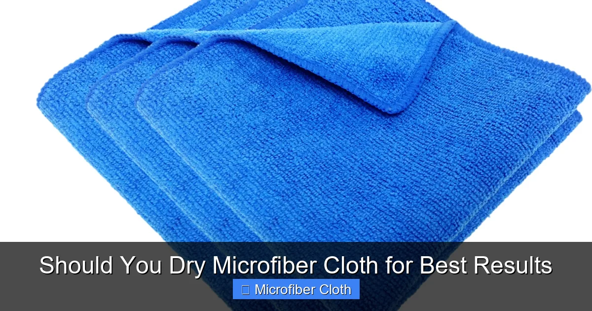 Should You Dry Microfiber Cloth for Best Results