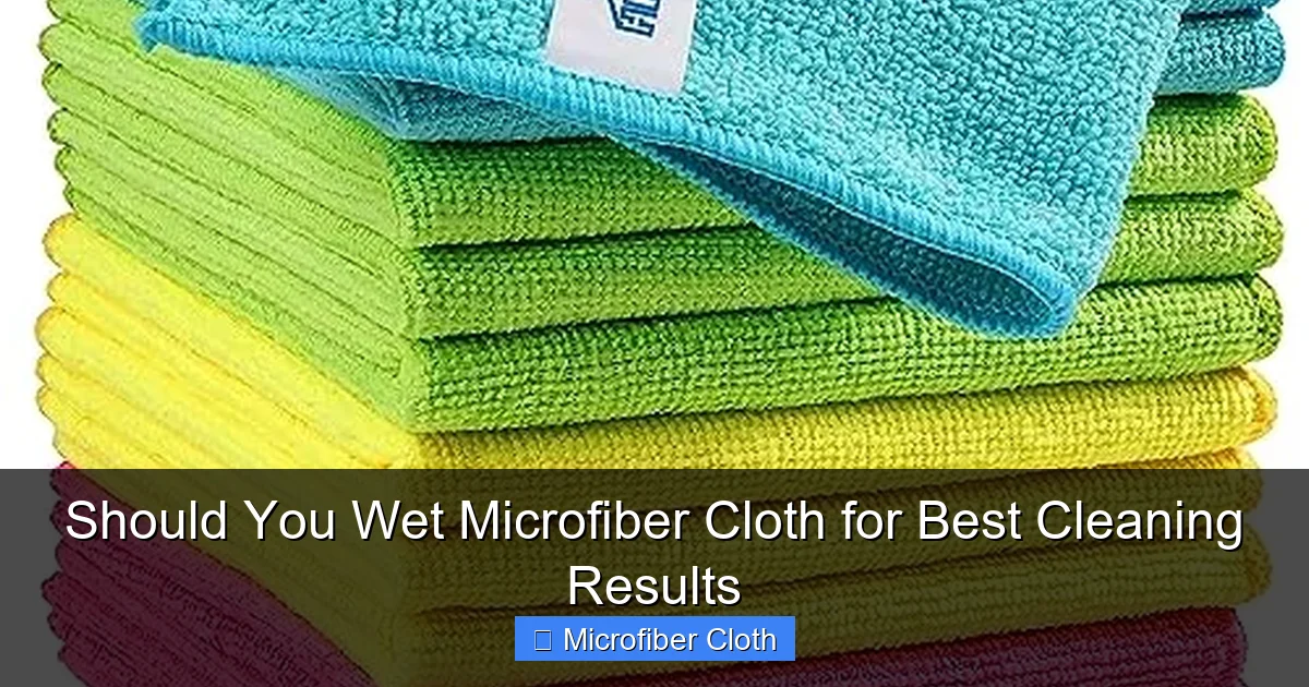 Should You Wet Microfiber Cloth for Best Cleaning Results