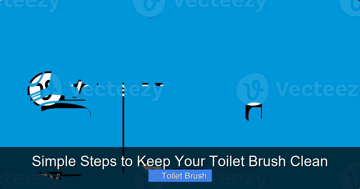 Simple Steps to Keep Your Toilet Brush Clean