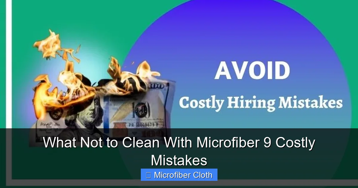 What Not to Clean With Microfiber 9 Costly Mistakes